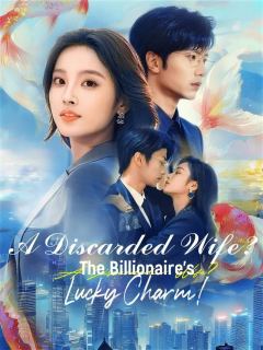 (Dubbed) A Discarded Wife? The Billionaire’s Lucky Charm!