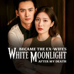 Became the Ex-Wife's White Moonlight After My | Kuku TV