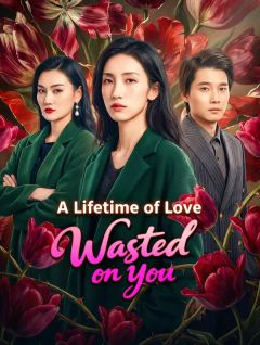 A Lifetime of Love, Wasted on You