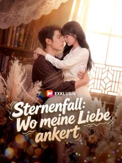 Sternenfall：Wo meine Liebe ankert