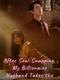 Switching Lives:My Billionaire Husband Takes the Pain for Me