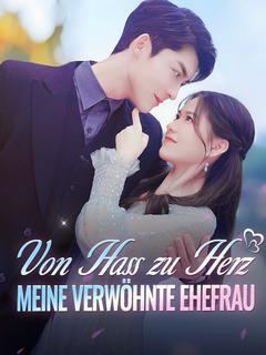 Von Hass zu Herz: Meine verwöhnte Ehefrau